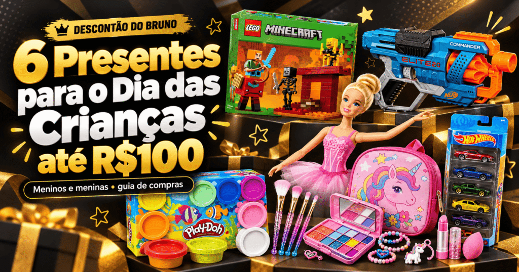 Imagem destacada com 6 sugestões de presentes para o Dia das Crianças até R$100, incluindo LEGO Minecraft, NERF, Barbie, Hot Wheels, Play-Doh e kit de maquiagem infantil, no estilo promocional do Descontão do Bruno.